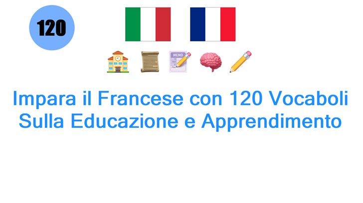 Impara il Francese con 120 Vocaboli Sulla Educazione e Apprendimento